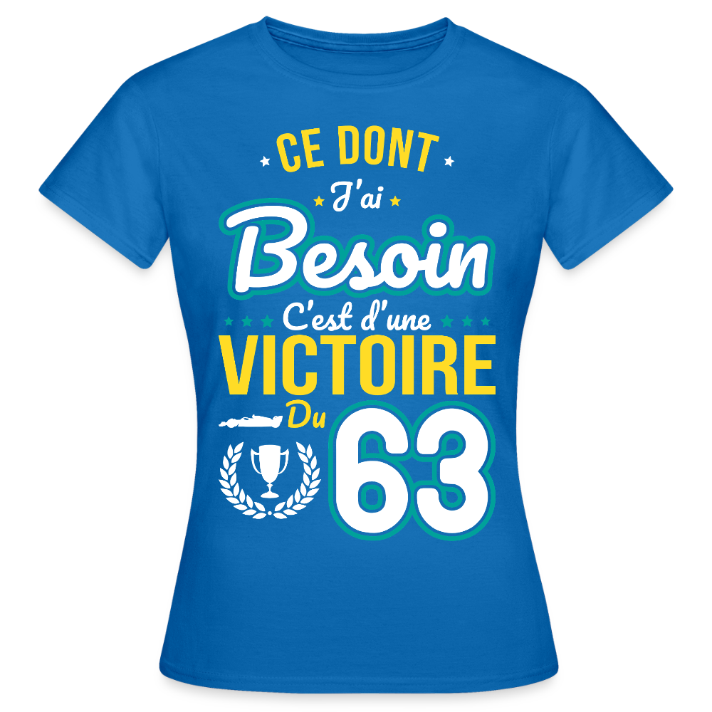 T-shirt Femme - Ce dont j'ai besoin c'est d'une victoire du 63 - bleu royal