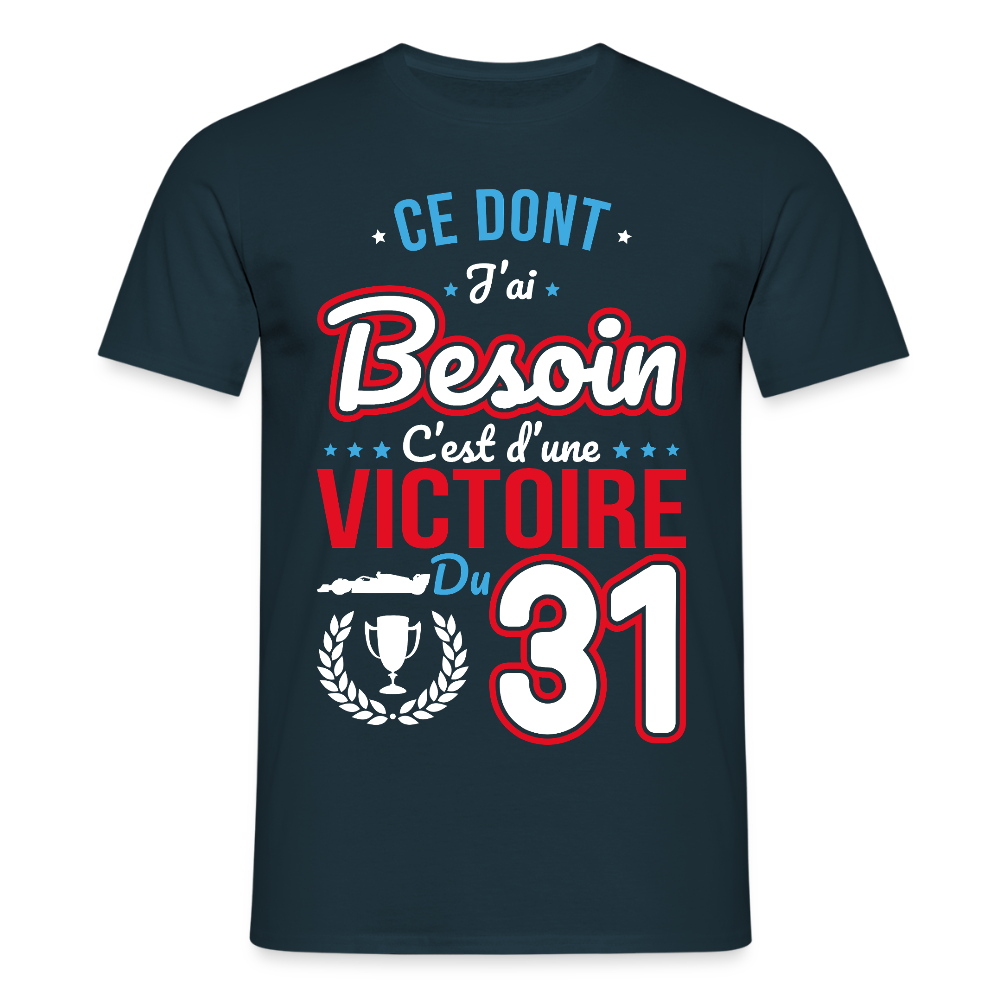 T-shirt Homme - Ce dont j'ai besoin c'est d'une victoire du 31 - marine