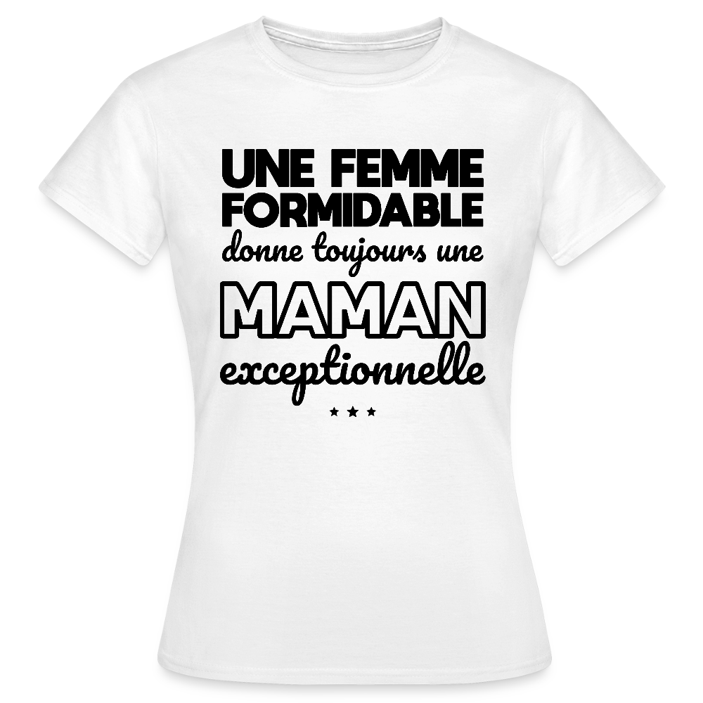 T-shirt Femme - Une femme formidable donne une Maman exceptionnelle - blanc
