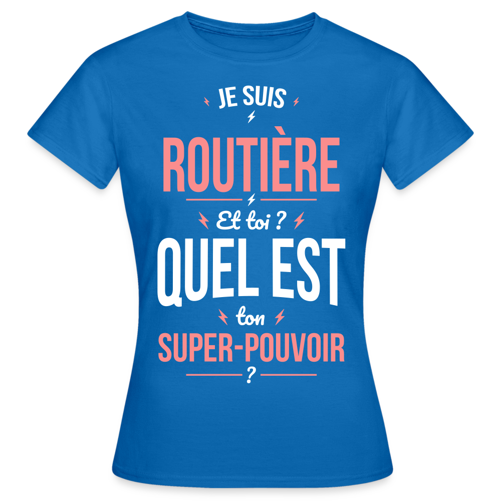 T-shirt Femme - Je suis routière - Super-pouvoir - bleu royal