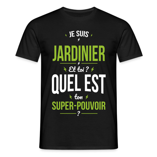 T-shirt Homme - Je suis jardinier - Super-pouvoir - noir