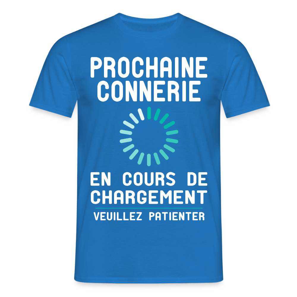 T-shirt Homme - Prochaine connerie en cours de chargement - bleu royal