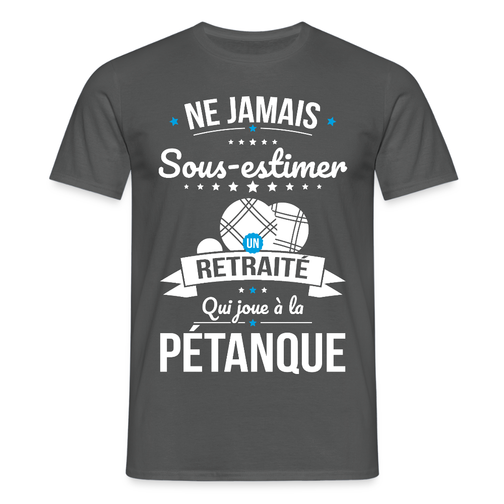 T-shirt Homme - Ne jamais sous-estimer un retraité qui joue à la pétanque - charbon