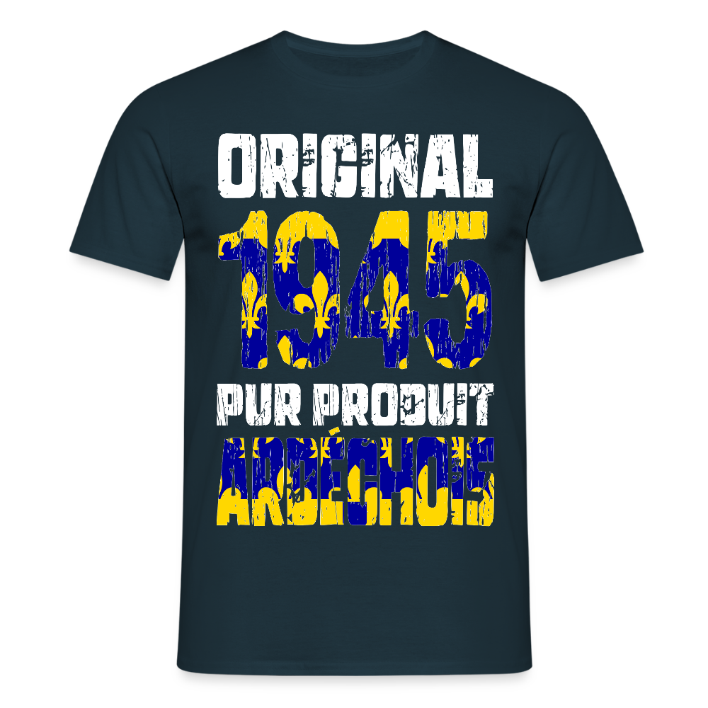 T-shirt Homme - Anniversaire 80 Ans - Original 1945 - Pur produit Ardéchois - marine