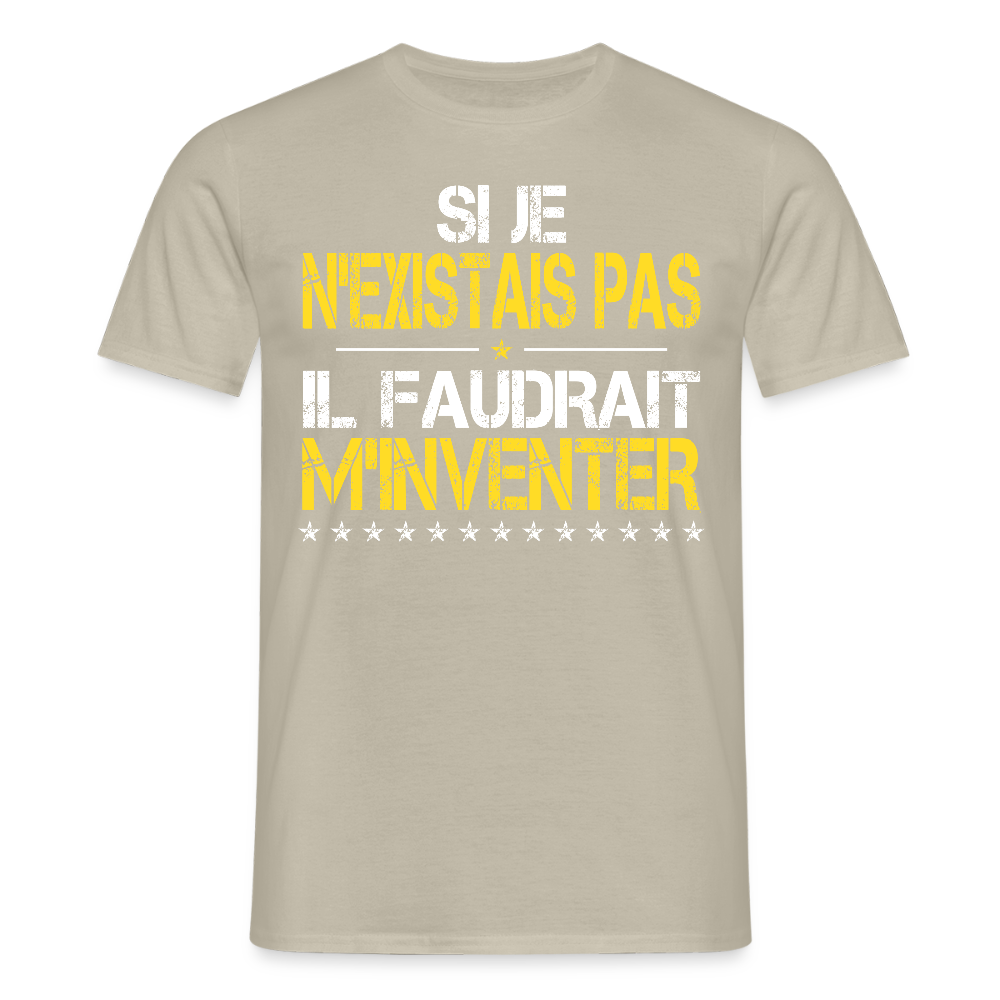 T-shirt Homme - Si je n'existais pas il faudrait m'inventer - beige sable