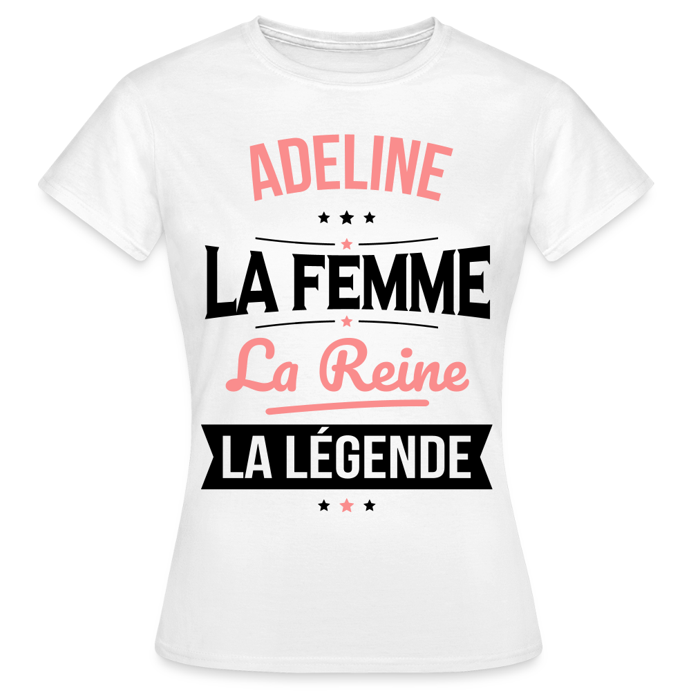 T-shirt Femme - Adeline - la Femme - la Reine - la Légende - blanc