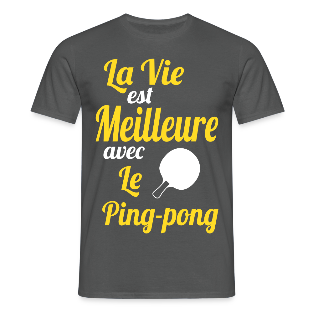 T-shirt Homme - La vie est meilleure avec le Ping-Pong - charbon