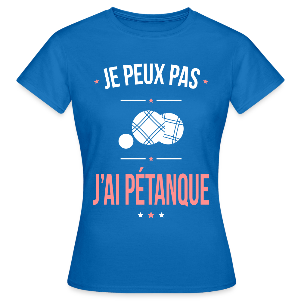 T-shirt Femme - Je peux pas j'ai Pétanque - bleu royal