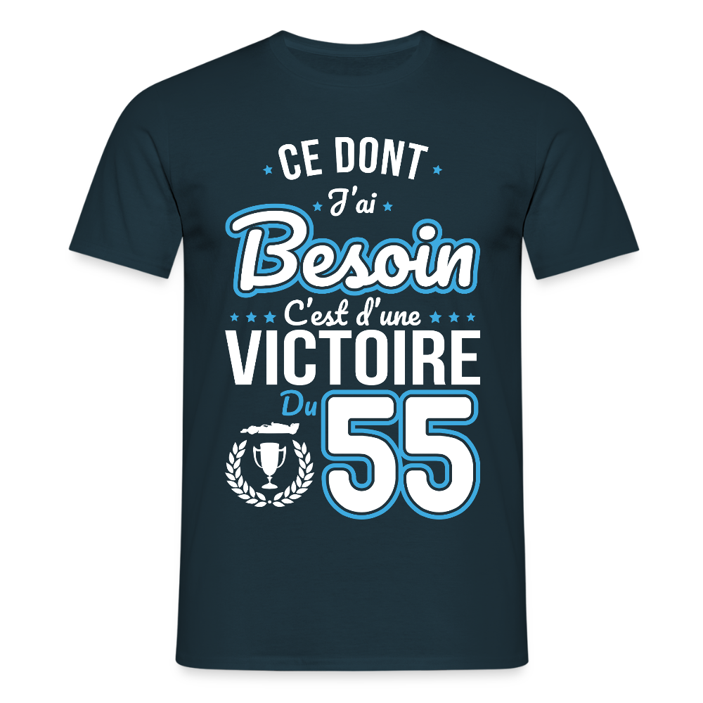 T-shirt Homme - Ce dont j'ai besoin c'est d'une victoire du 55 - marine