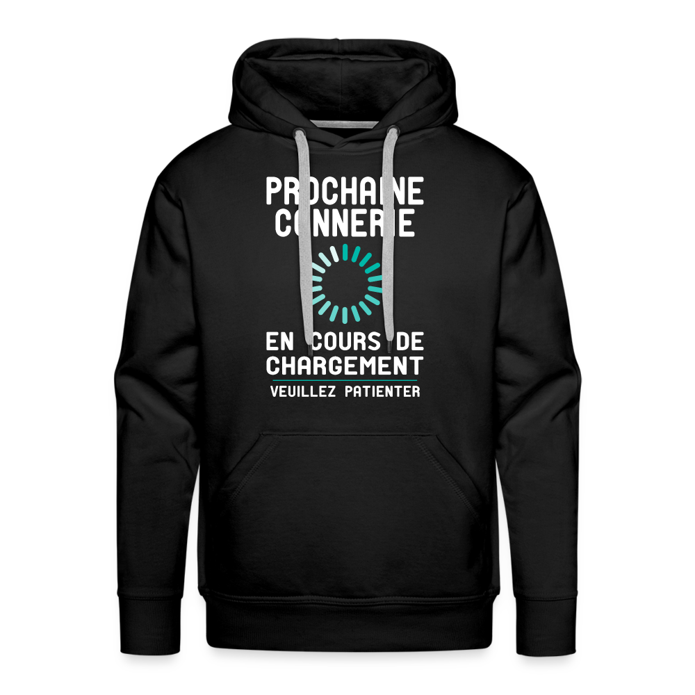 Sweat à capuche Premium Homme - Prochaine connerie en cours de chargement - noir