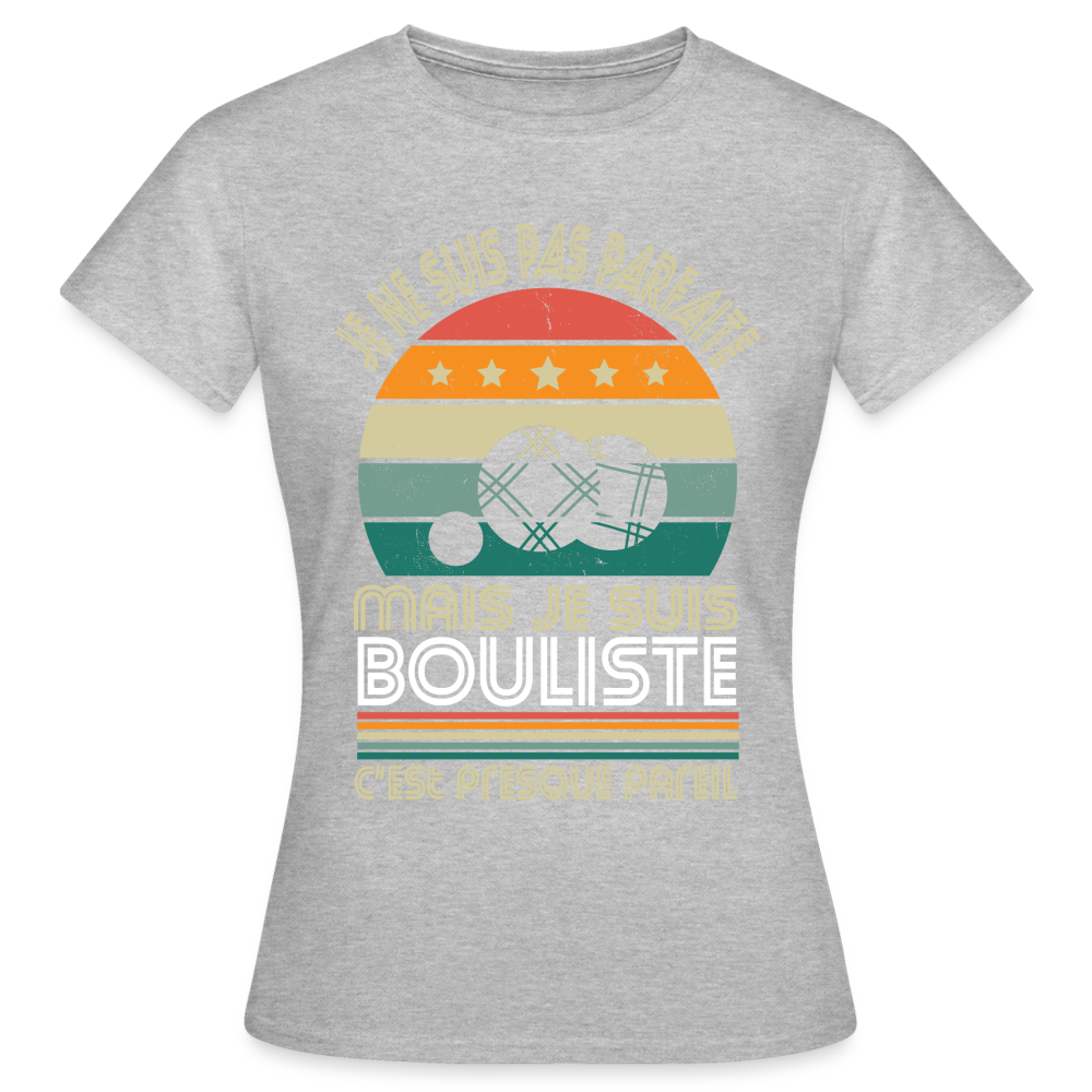 T-shirt Femme - Je ne suis pas parfaite mais je suis Bouliste - gris chiné