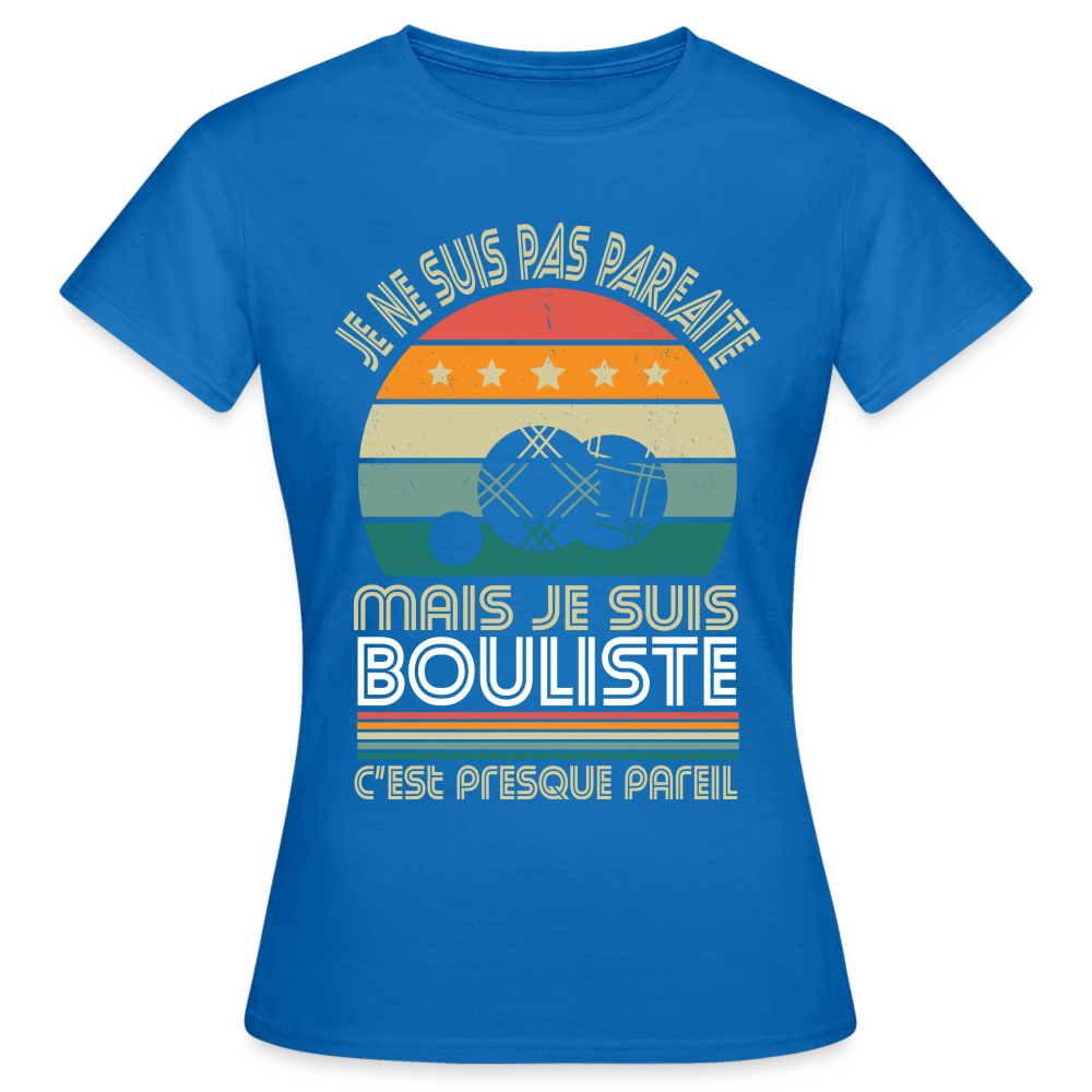 T-shirt Femme - Je ne suis pas parfaite mais je suis Bouliste - bleu royal