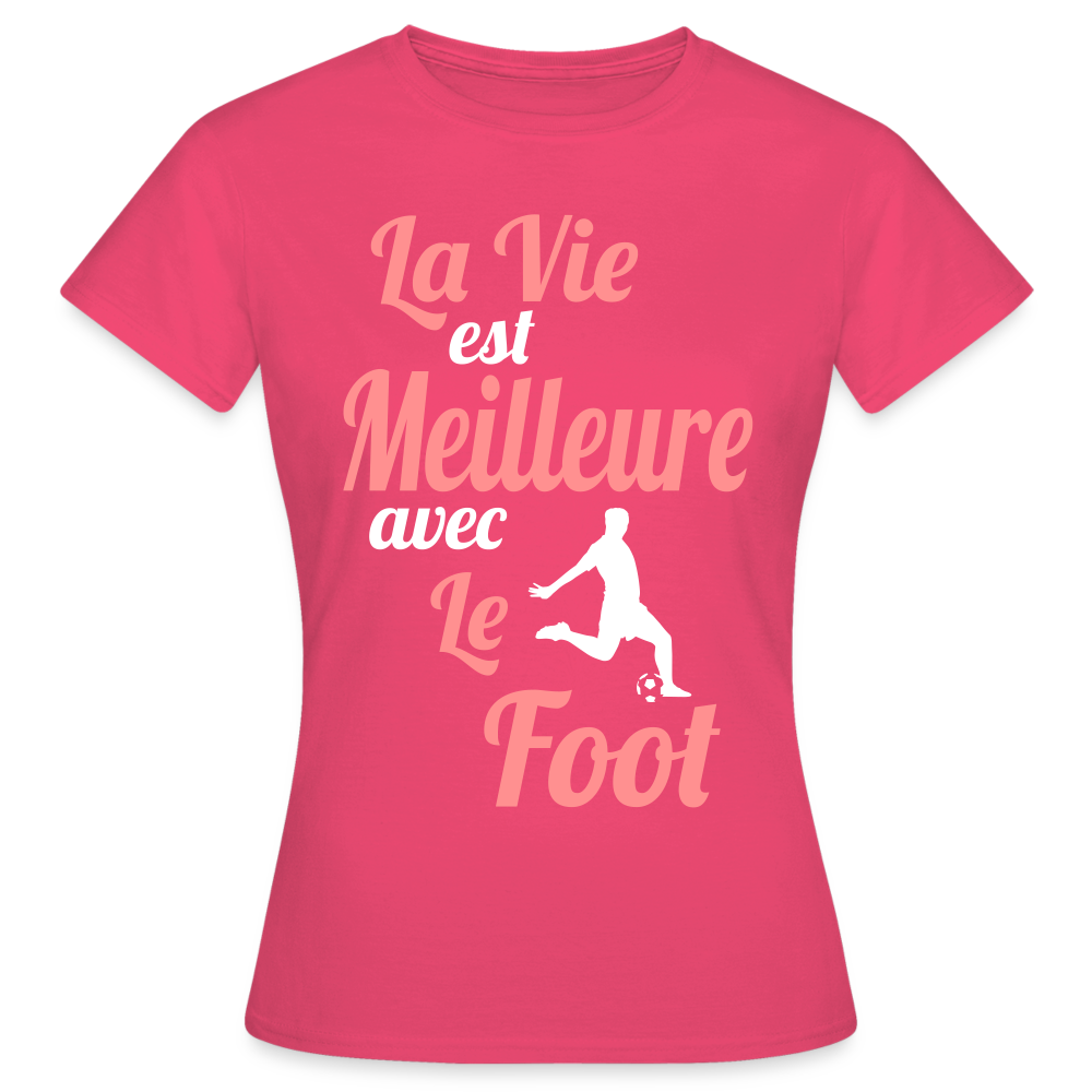 T-shirt Femme - La vie est meilleure avec le Foot - rose azalée