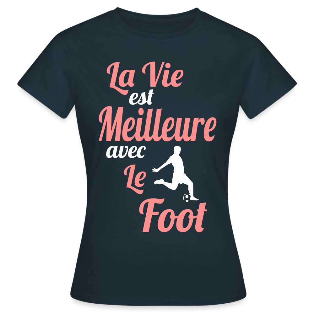T-shirt Femme - La vie est meilleure avec le Foot - marine