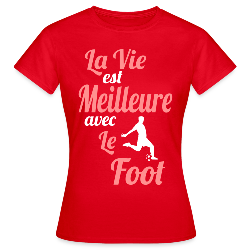 T-shirt Femme - La vie est meilleure avec le Foot - rouge