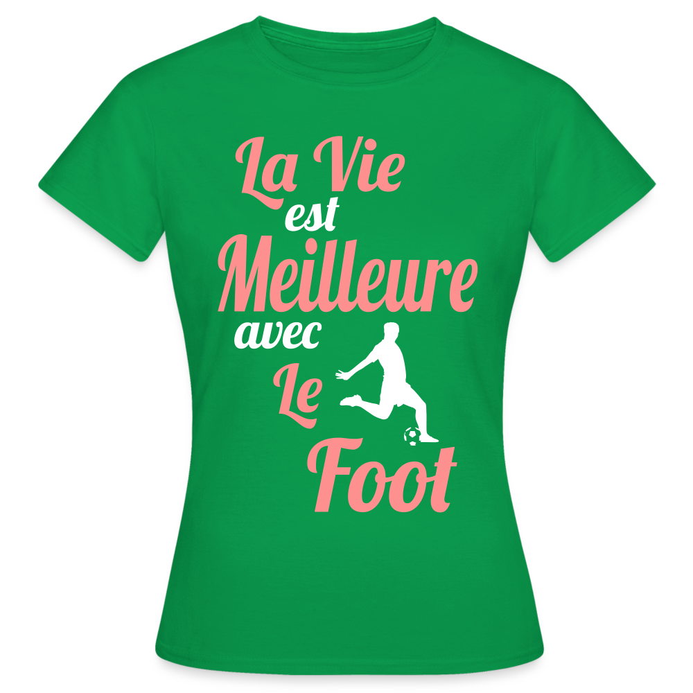 T-shirt Femme - La vie est meilleure avec le Foot - vert