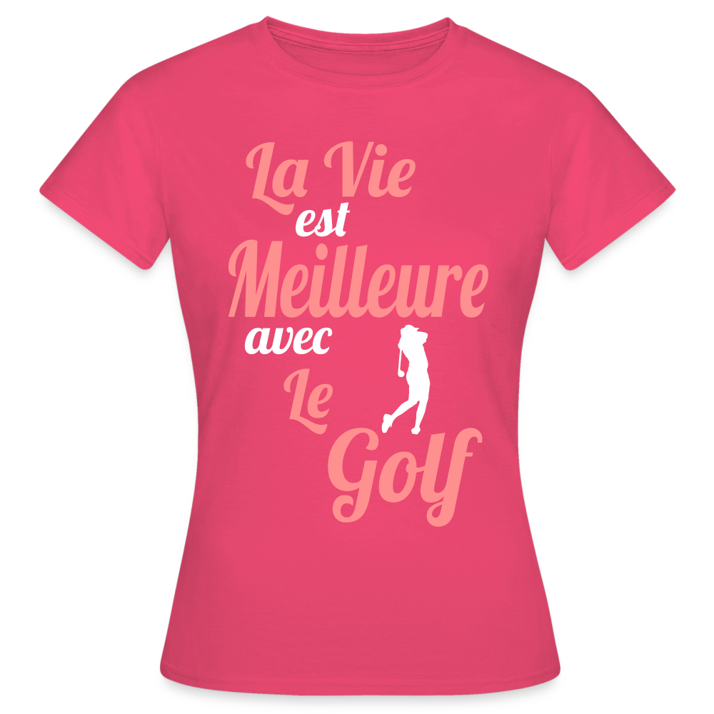 T-shirt Femme - La vie est meilleure avec le Golf - rose azalée