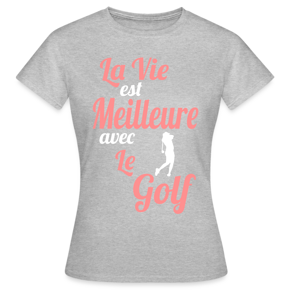 T-shirt Femme - La vie est meilleure avec le Golf - gris chiné
