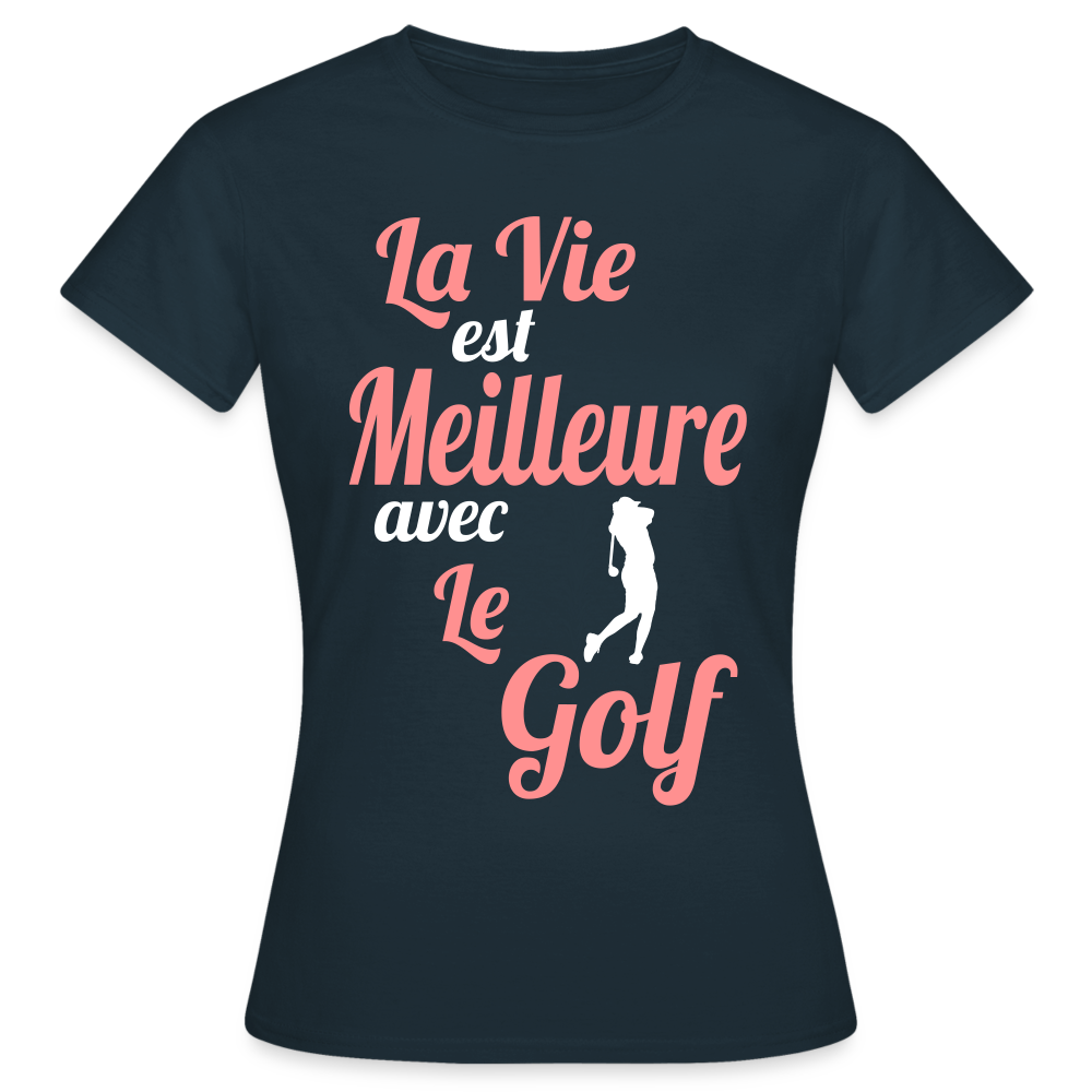 T-shirt Femme - La vie est meilleure avec le Golf - marine