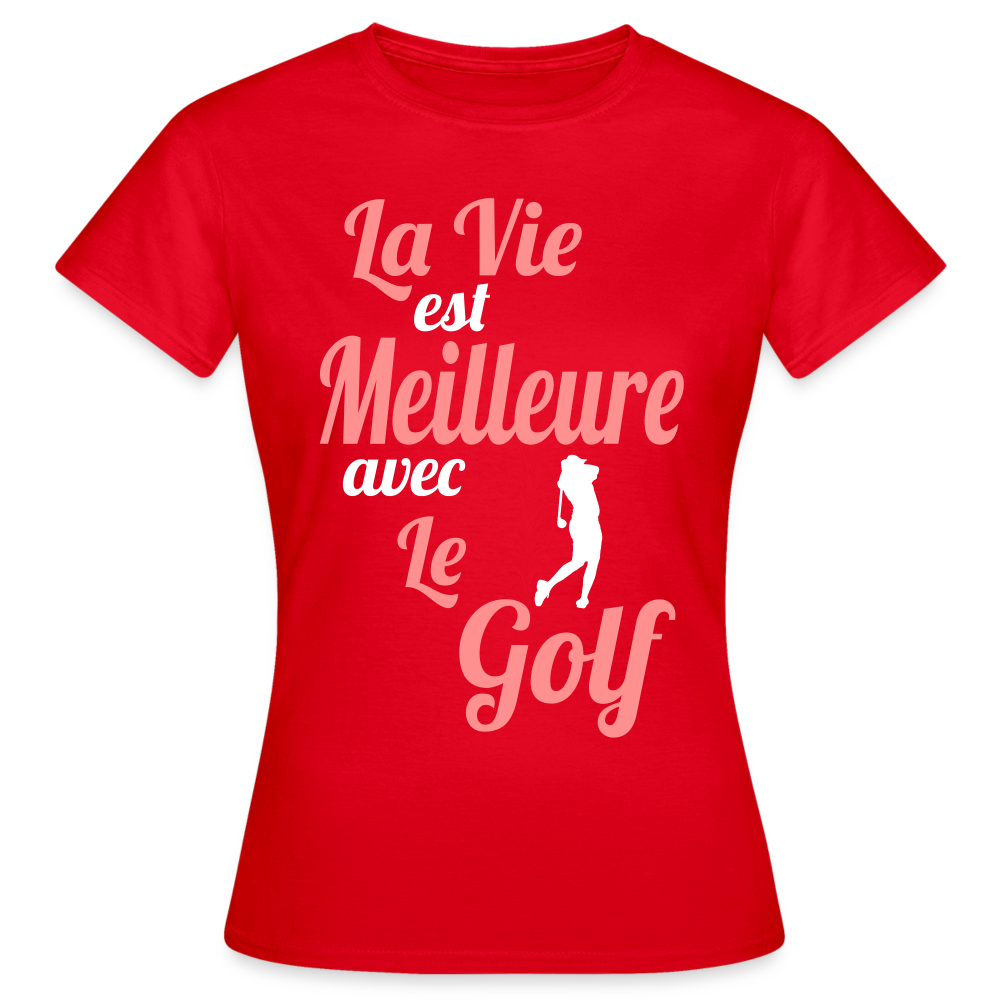 T-shirt Femme - La vie est meilleure avec le Golf - rouge