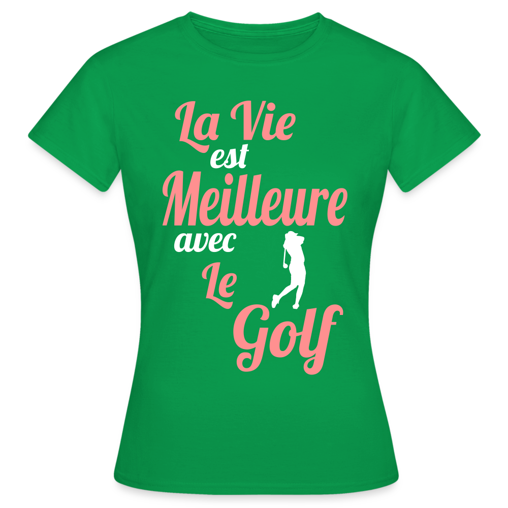 T-shirt Femme - La vie est meilleure avec le Golf - vert