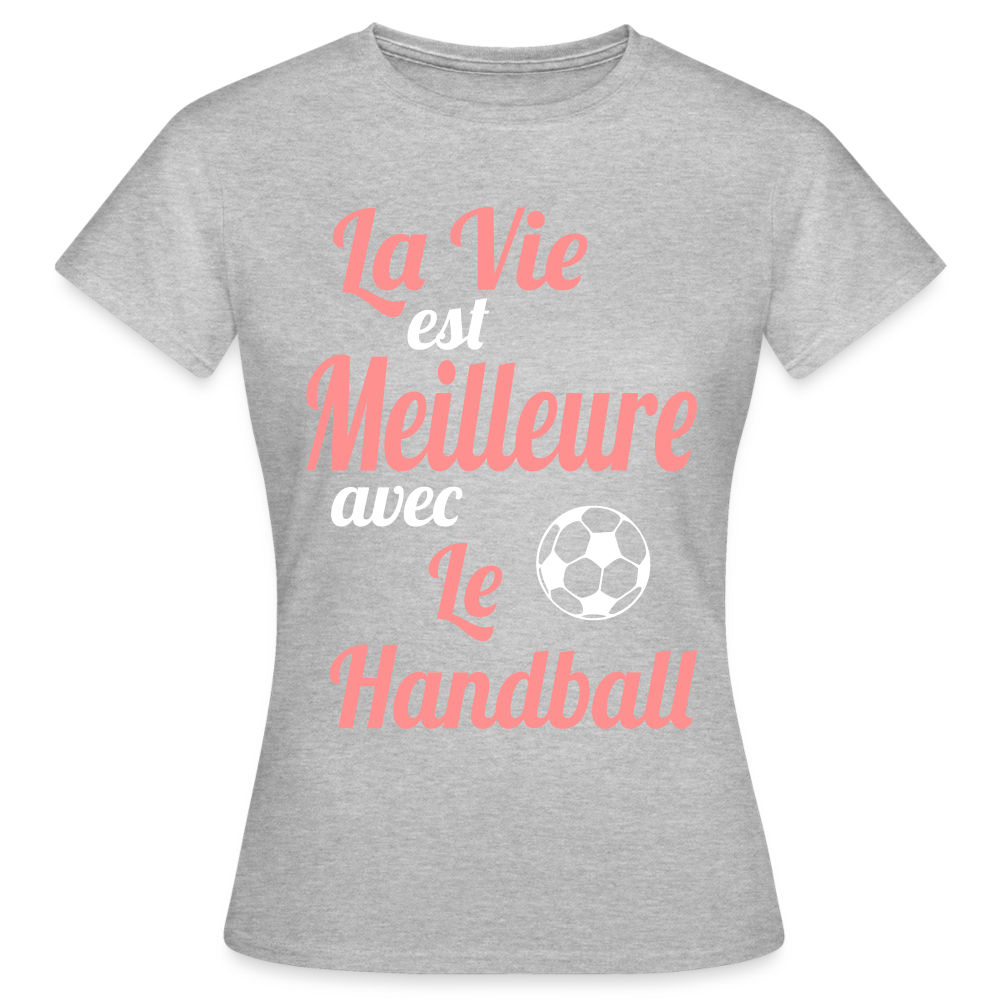 T-shirt Femme - La vie est meilleure avec le Handball - gris chiné