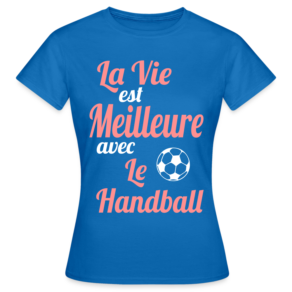 T-shirt Femme - La vie est meilleure avec le Handball - bleu royal