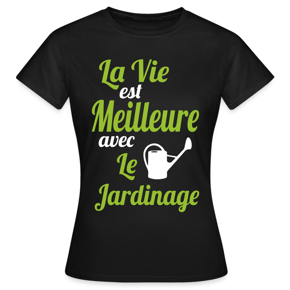 T-shirt Femme - La vie est meilleure avec le Jardinage - noir