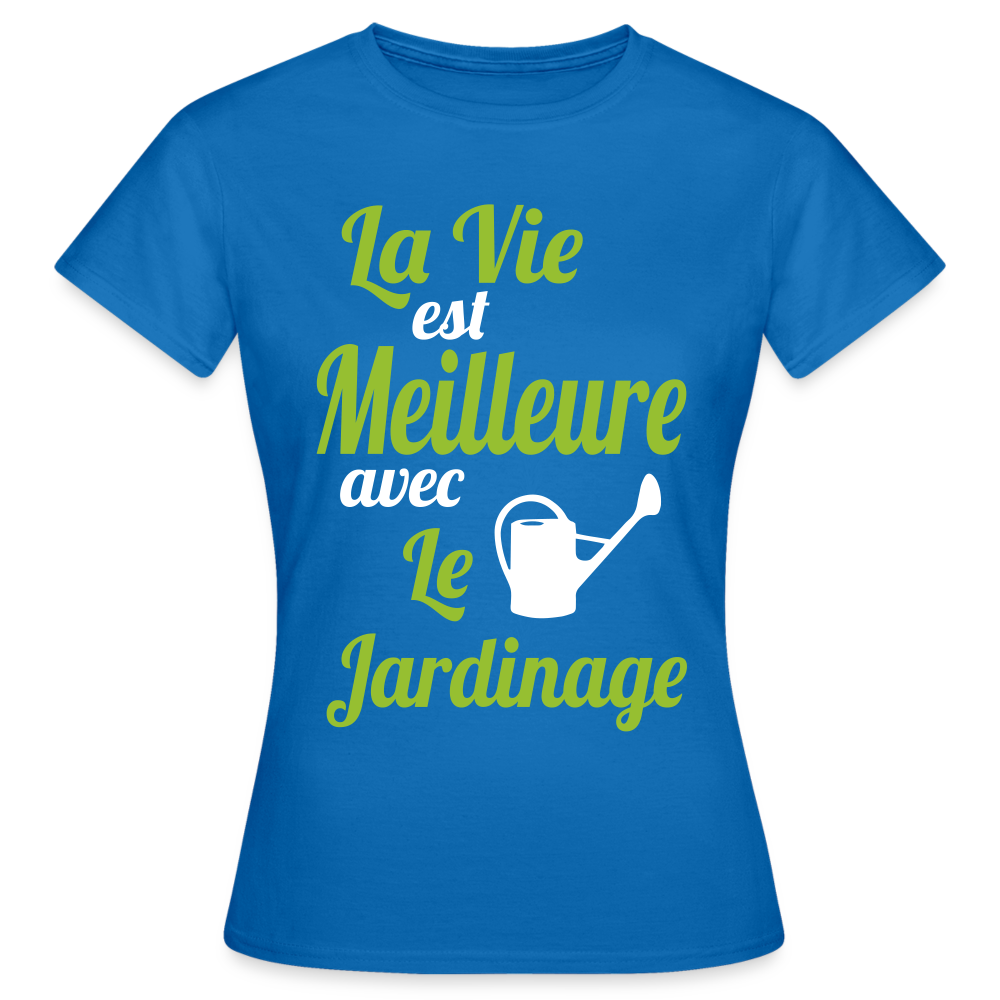 T-shirt Femme - La vie est meilleure avec le Jardinage - bleu royal