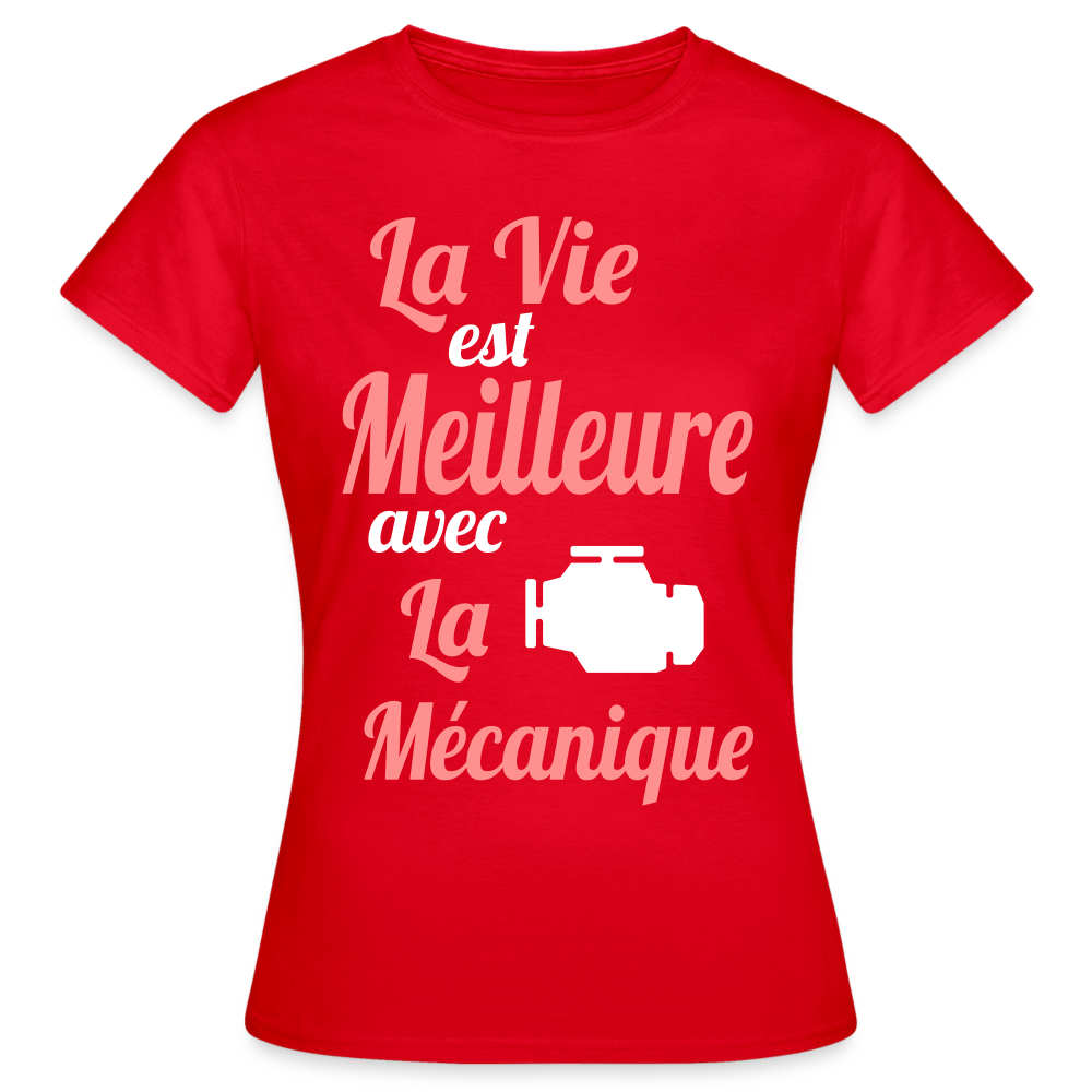 T-shirt Femme - La vie est meilleure avec la Mécanique - rouge