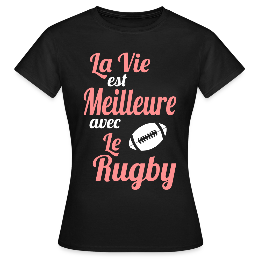 T-shirt Femme - La vie est meilleure avec le Rugby - noir