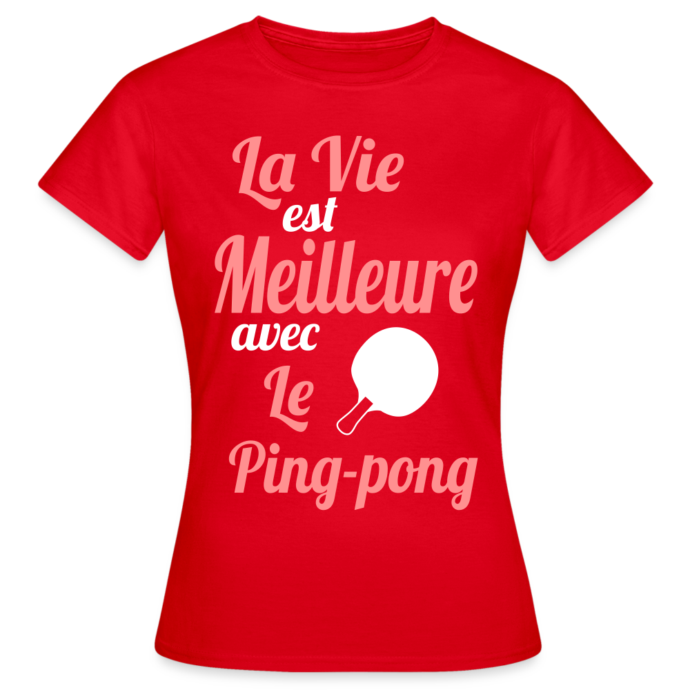 T-shirt Femme - La vie est meilleure avec le Ping-Pong - rouge
