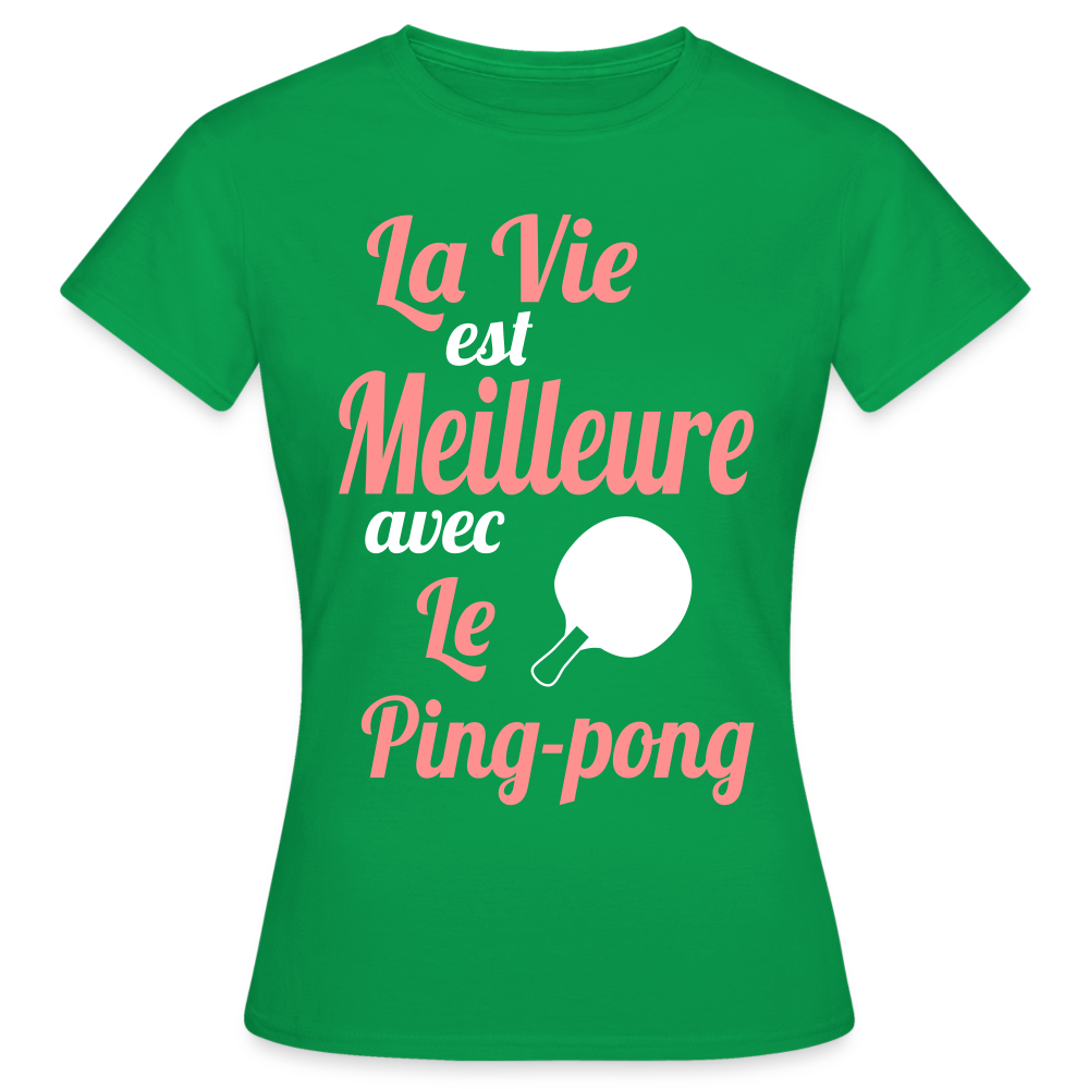 T-shirt Femme - La vie est meilleure avec le Ping-Pong - vert