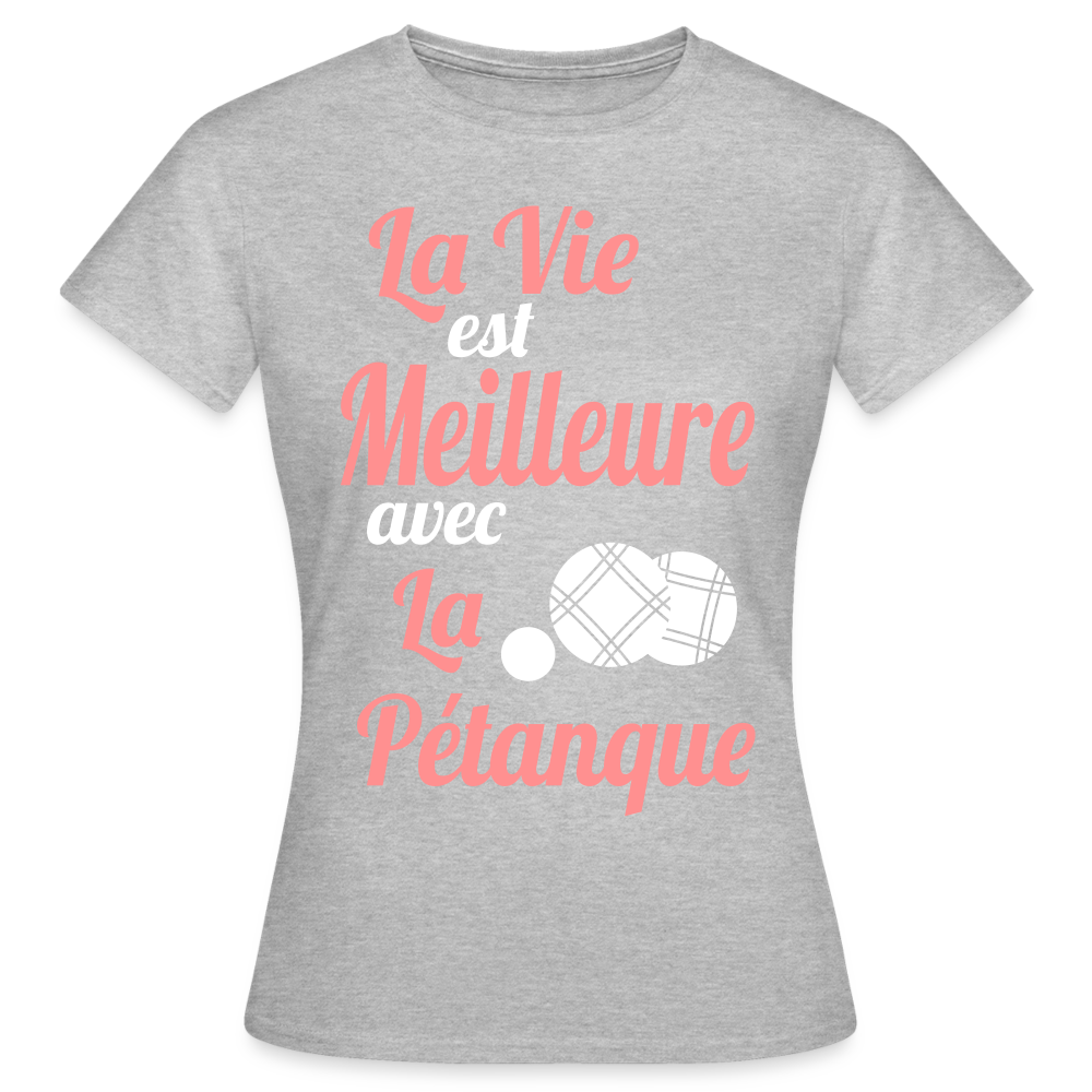 T-shirt Femme - La vie est meilleure avec la Pétanque - gris chiné