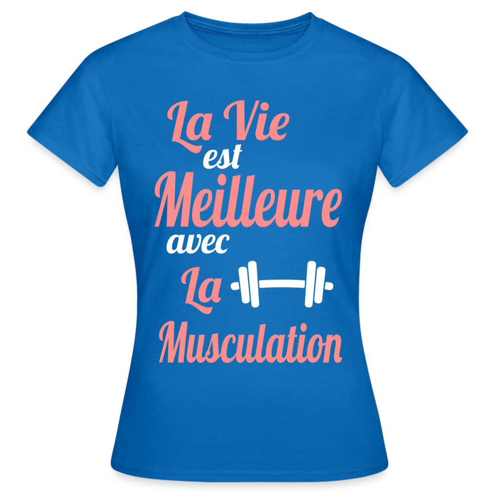 T-shirt Femme - La vie est meilleure avec la Musculation - bleu royal