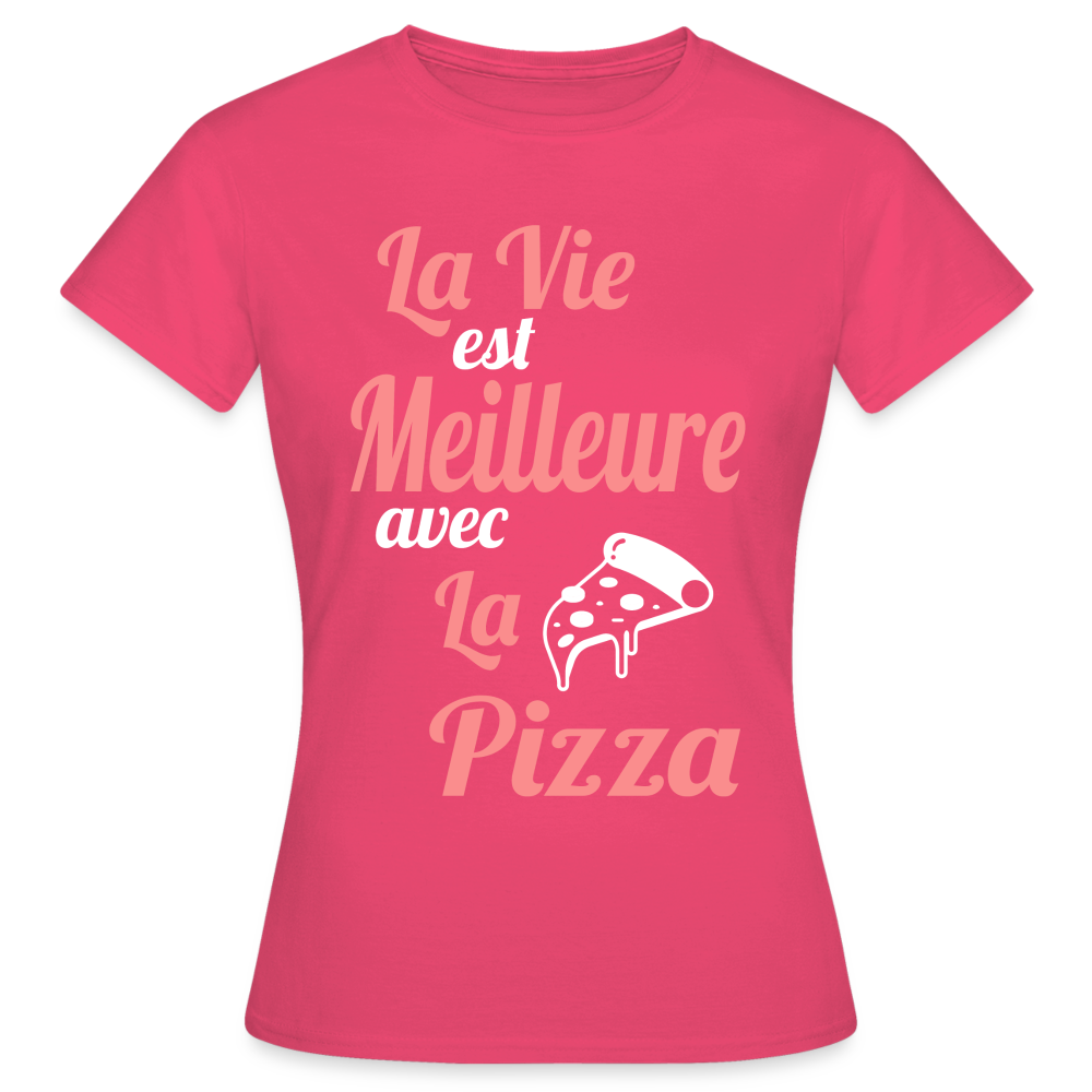 T-shirt Femme - La vie est meilleure avec la Pizza - rose azalée