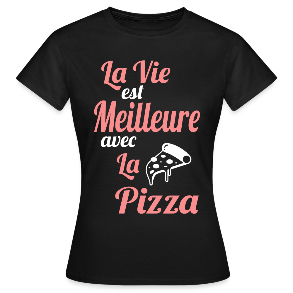 T-shirt Femme - La vie est meilleure avec la Pizza - noir