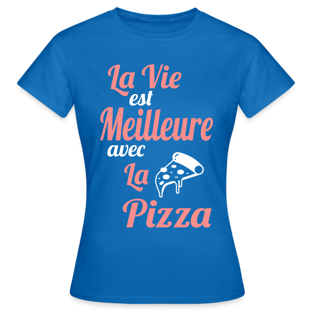 T-shirt Femme - La vie est meilleure avec la Pizza - bleu royal