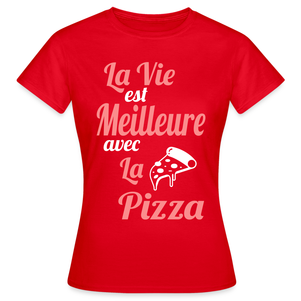 T-shirt Femme - La vie est meilleure avec la Pizza - rouge