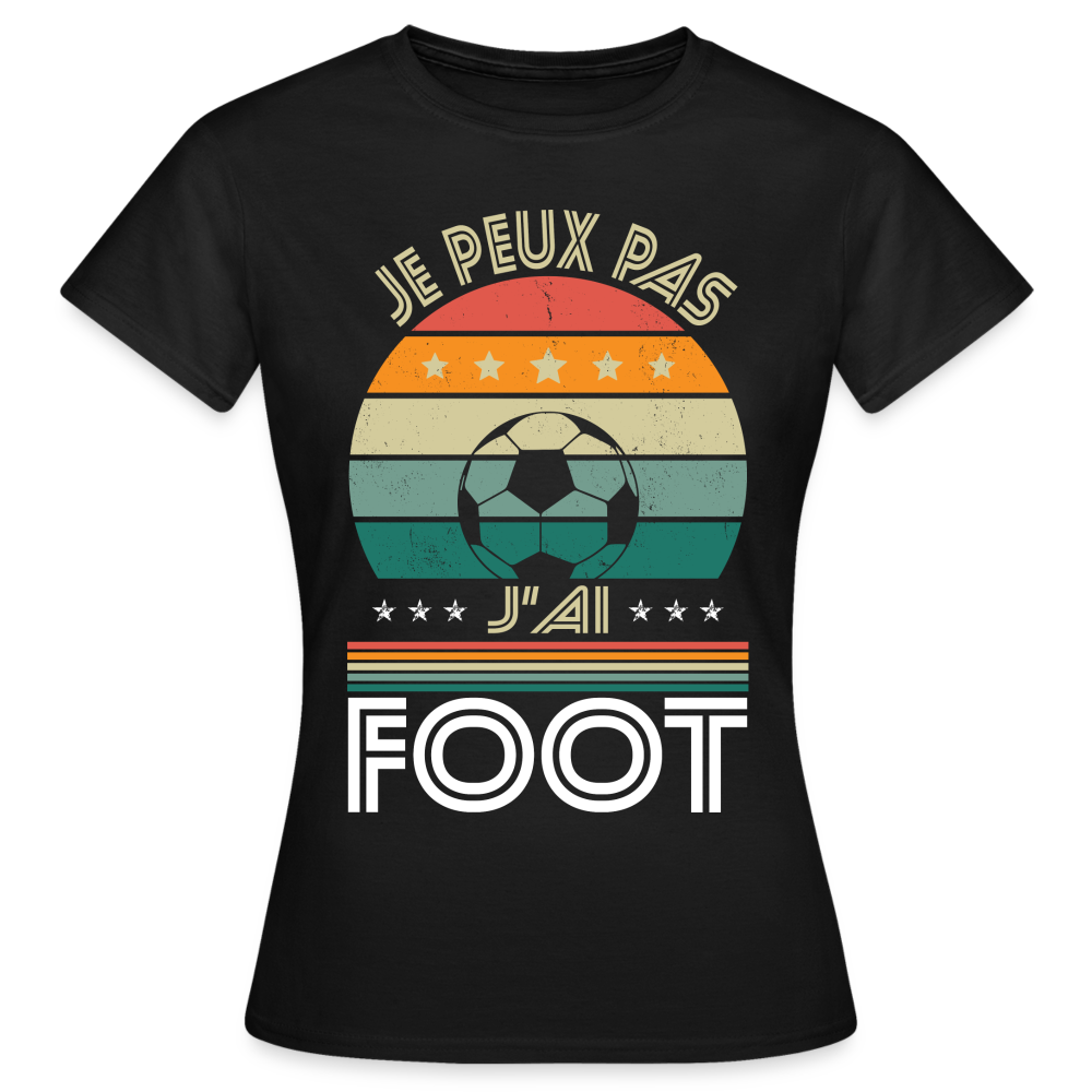 T-shirt Femme - Je peux pas j'ai Foot - noir