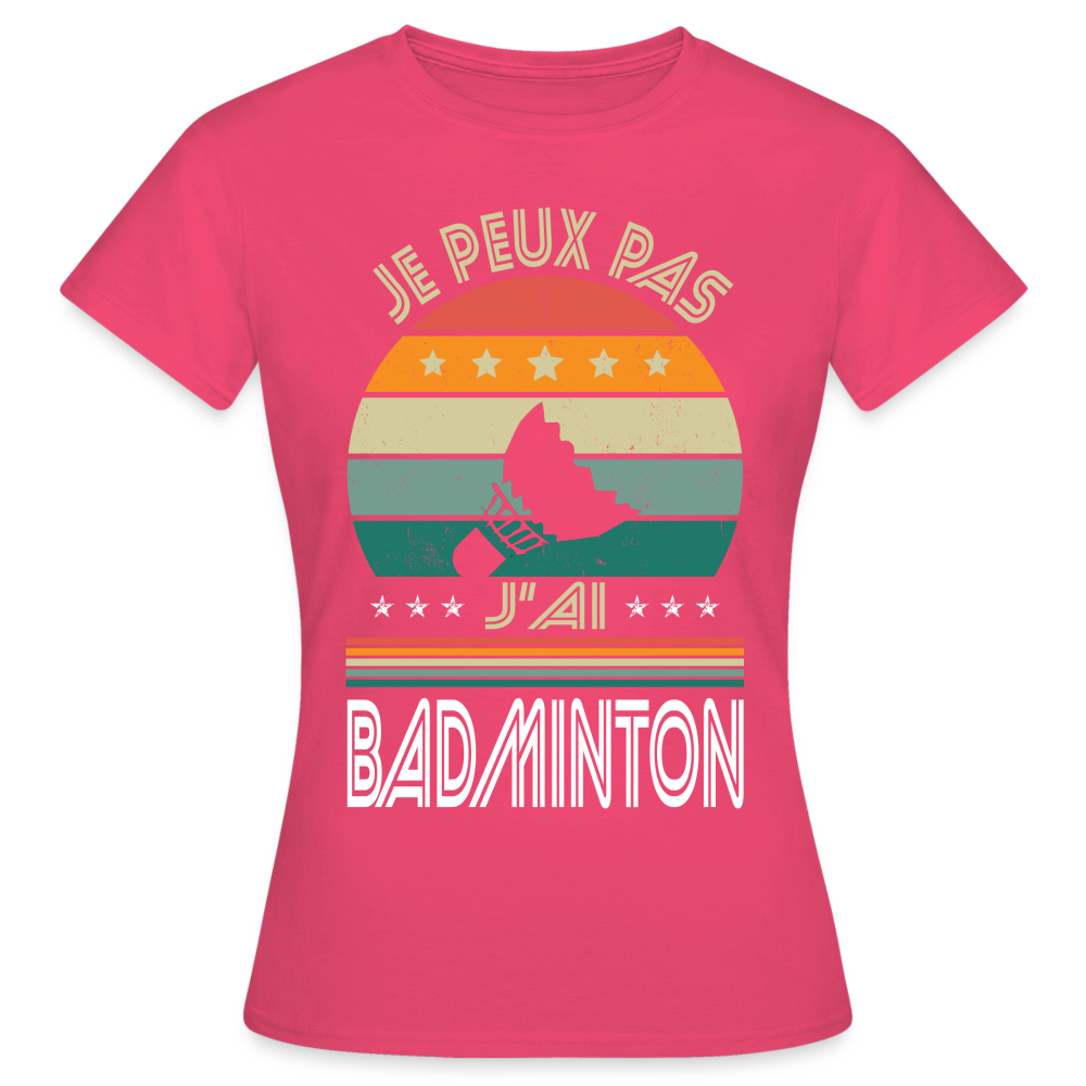 T-shirt Femme - Je peux pas j'ai Badminton - rose azalée