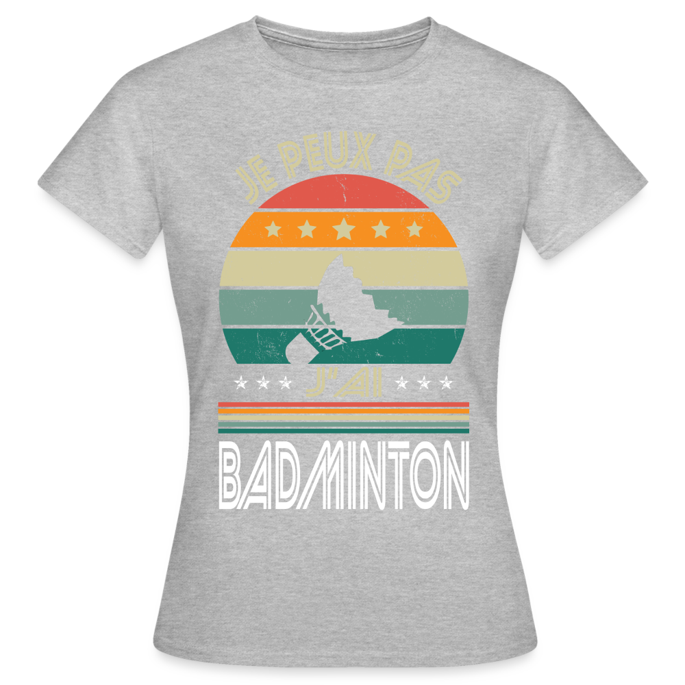 T-shirt Femme - Je peux pas j'ai Badminton - gris chiné