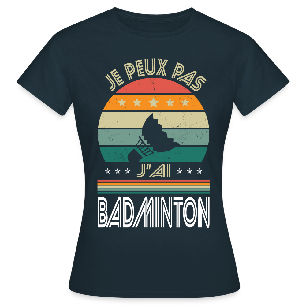 T-shirt Femme - Je peux pas j'ai Badminton - marine