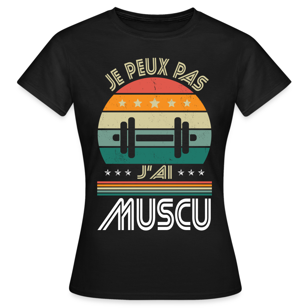 T-shirt Femme - Je peux pas j'ai Muscu - noir