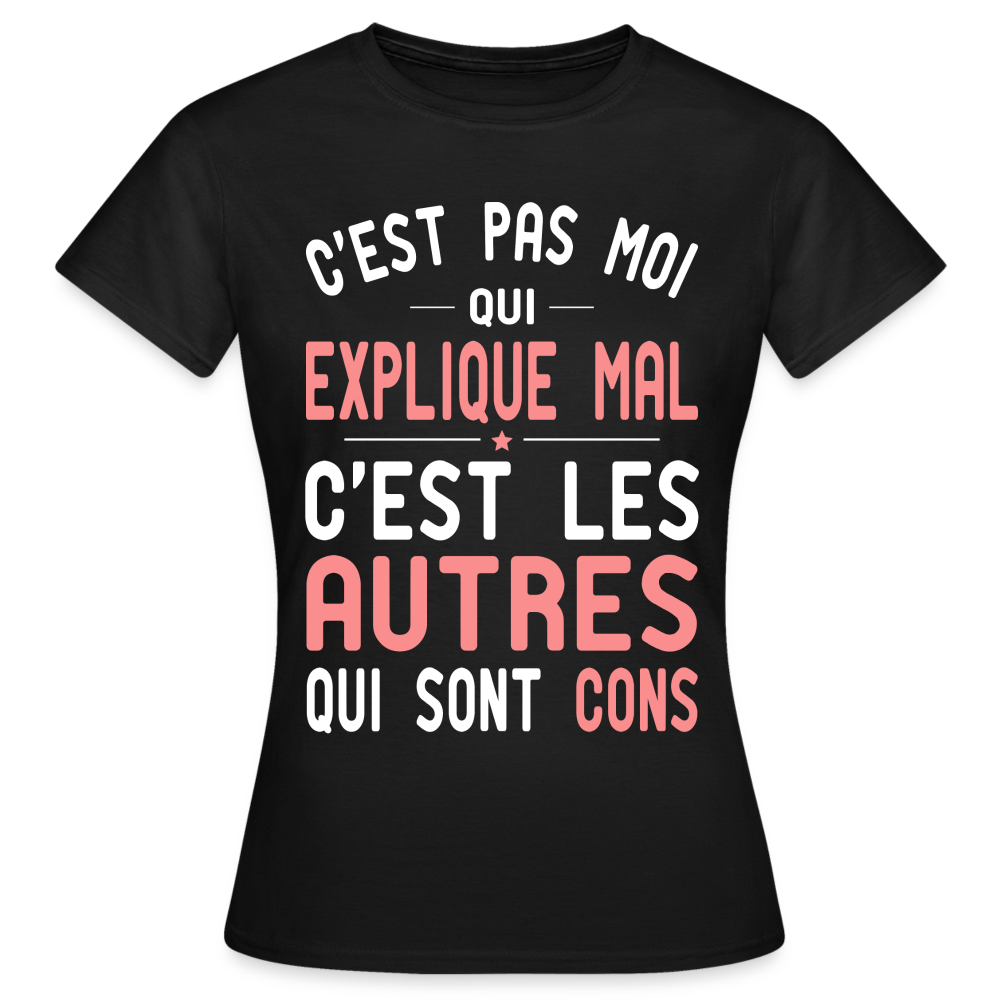 T-shirt Femme - C'est pas moi qui explique mal - noir