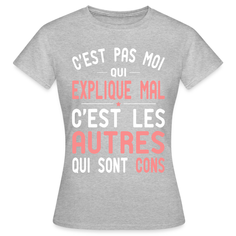 T-shirt Femme - C'est pas moi qui explique mal - gris chiné