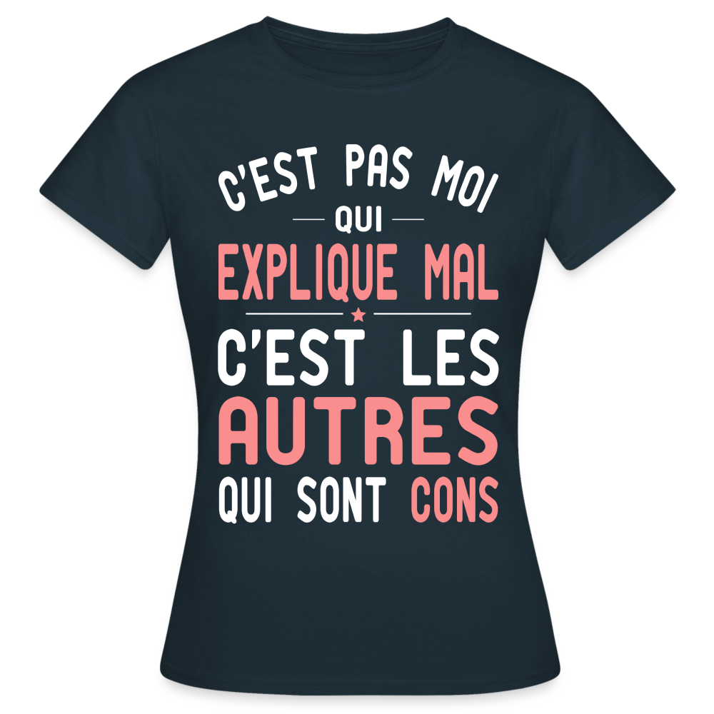 T-shirt Femme - C'est pas moi qui explique mal - marine
