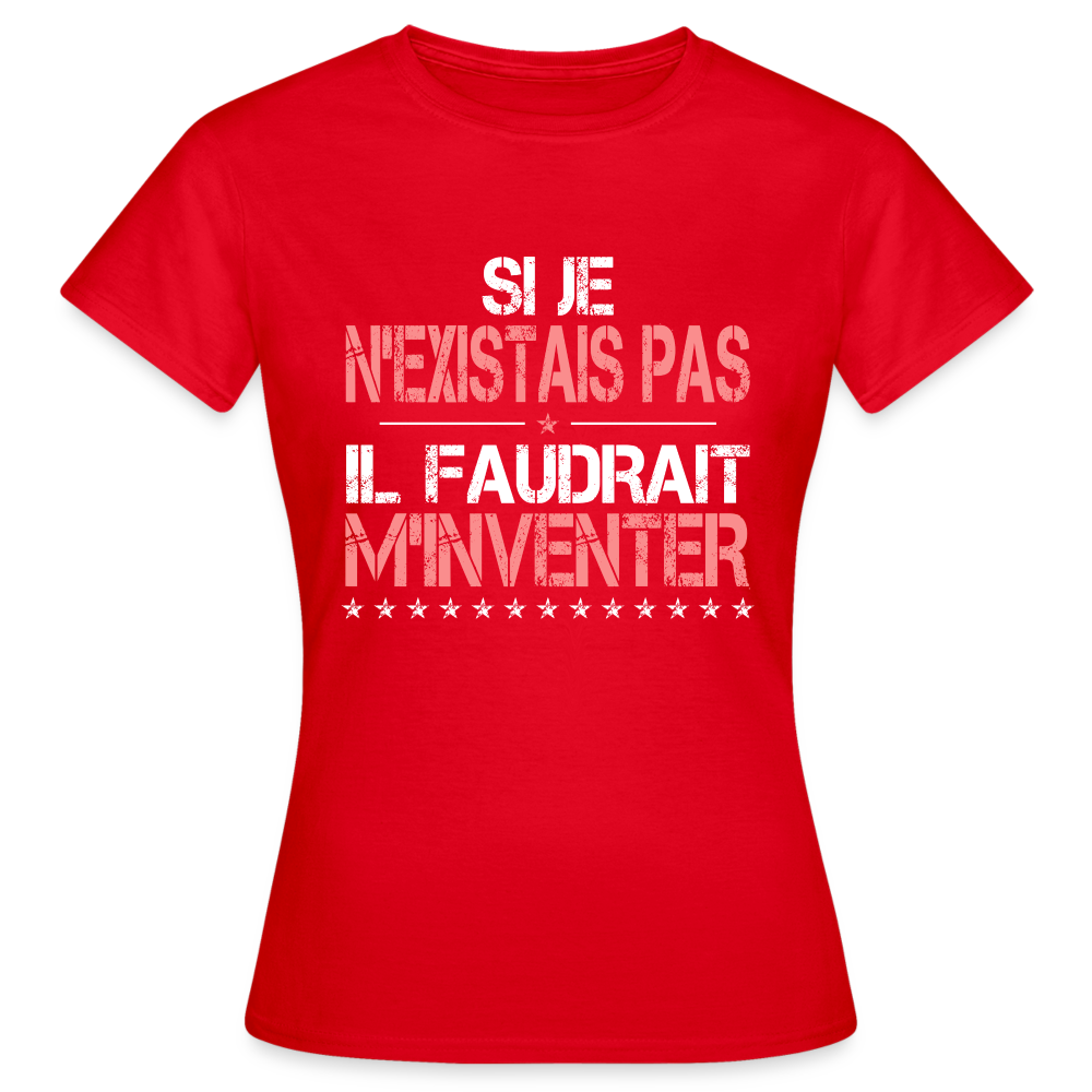 T-shirt Femme - Si je n'existais pas il faudrait m'inventer - rouge