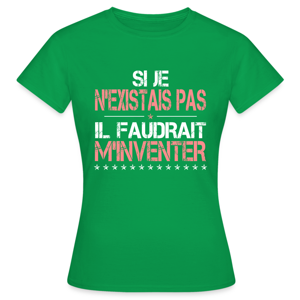 T-shirt Femme - Si je n'existais pas il faudrait m'inventer - vert