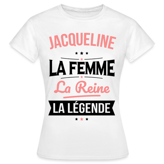 T-shirt Femme - Jacqueline - la Femme - la Reine - la Légende - blanc